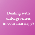 unforgiveness in marriage